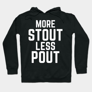 Funny More Stout Less Pout for Beer Drinkers Hoodie